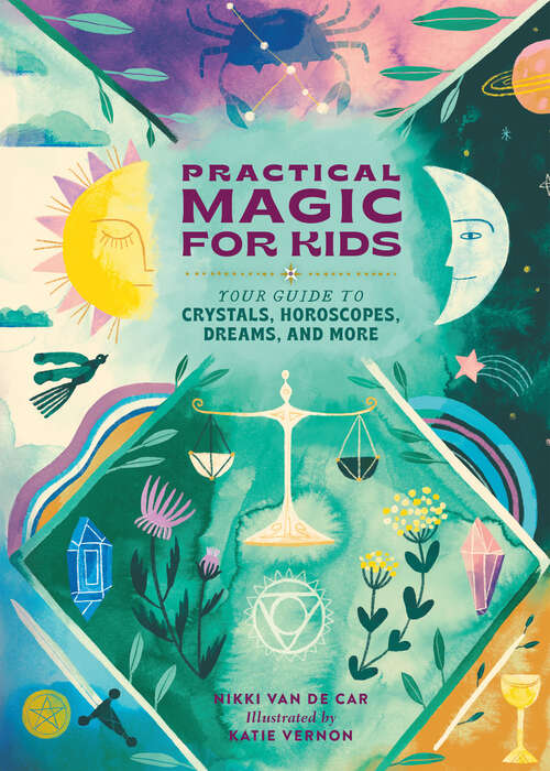 Book cover of Practical Magic for Kids: Your Guide to Crystals, Horoscopes, Dreams, and More