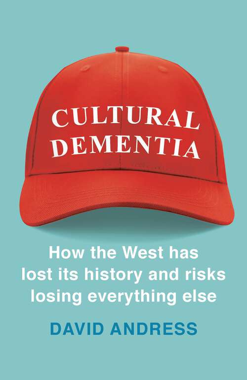Book cover of Cultural Dementia: How the West has Lost its History, and Risks Losing Everything Else