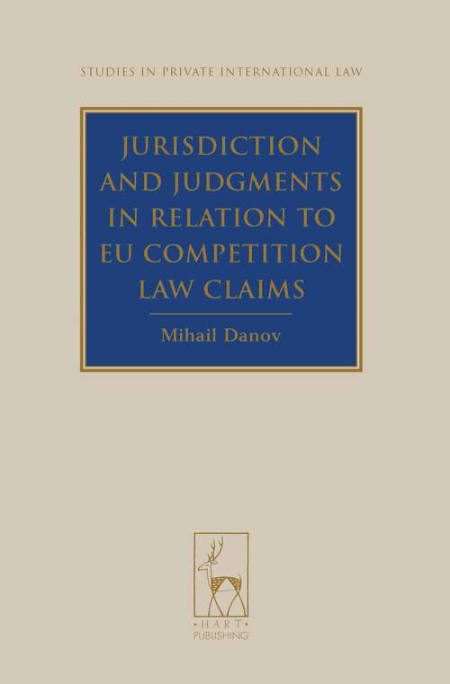Book cover of Jurisdiction and Judgments in Relation to EU Competition Law Claims (Studies in Private International Law)