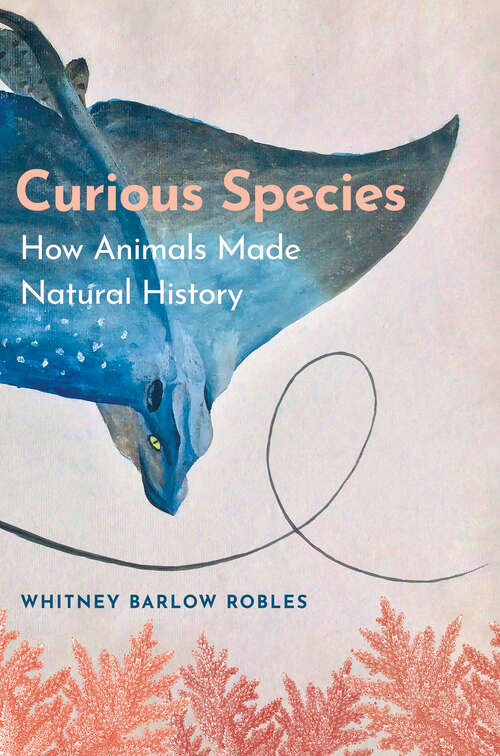 Book cover of Curious Species: How Animals Made Natural History