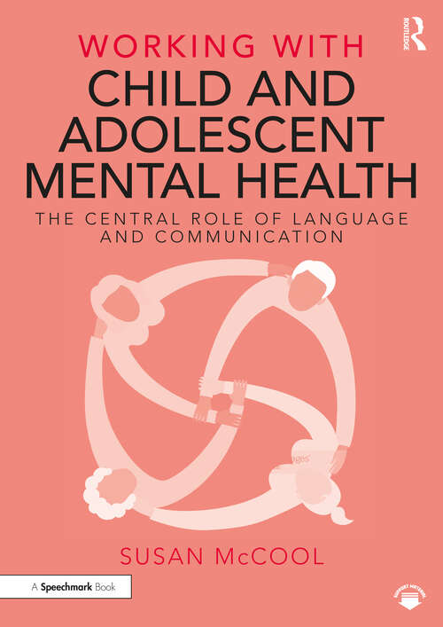 Book cover of Working with Child and Adolescent Mental Health: The Central Role of Language and Communication (Working With)