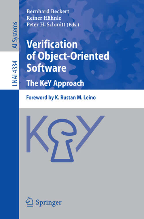 Book cover of Verification of Object-Oriented Software. The KeY Approach: Foreword by K. Rustan M. Leino (2007) (Lecture Notes in Computer Science #4334)