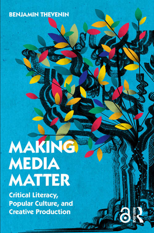 Book cover of Making Media Matter: Critical Literacy, Popular Culture, and Creative Production