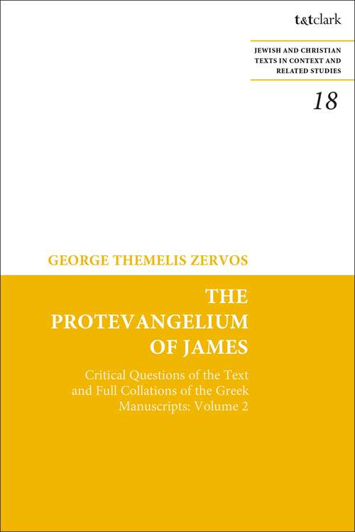 Book cover of The Protevangelium of James: Critical Questions of the Text and Full Collations of the Greek Manuscripts: Volume 2 (Jewish and Christian Texts)