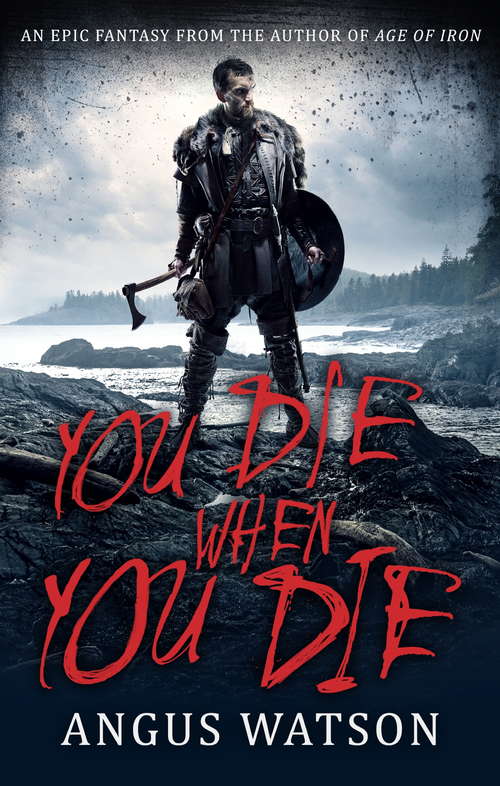 Book cover of YOU DIE WHEN YOU DIE: An Epic Fantasy from the author of AGE OF IRON (West of West #1)