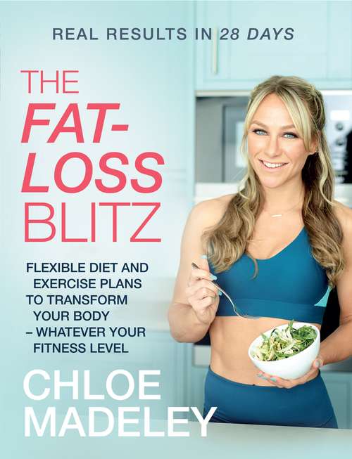 Book cover of The Fat-loss Blitz: Flexible Diet and Exercise Plans to Transform Your Body – Whatever Your Fitness Level