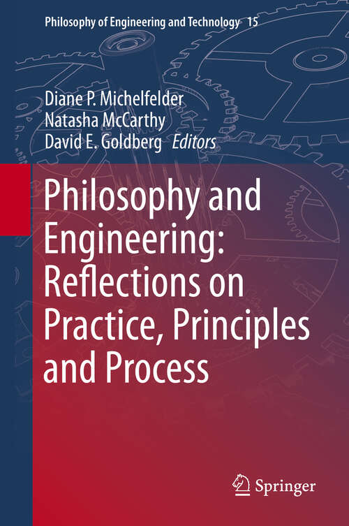 Book cover of Philosophy and Engineering: Reflections on Practice, Principles and Process (2013) (Philosophy of Engineering and Technology #15)