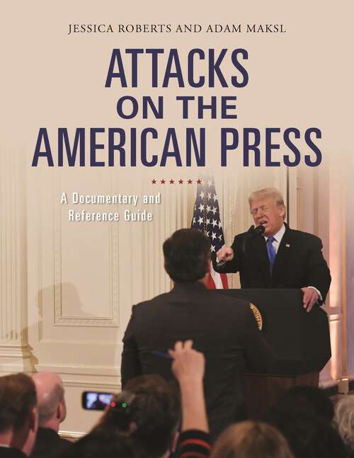Book cover of Attacks on the American Press: A Documentary and Reference Guide (Documentary and Reference Guides)