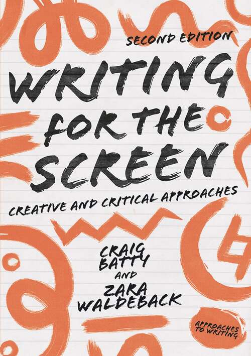 Book cover of Writing for the Screen: Creative and Critical Approaches