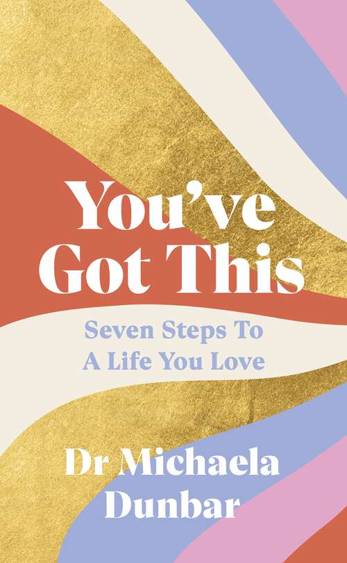 Book cover of You’ve Got This: Seven Steps to a Life You Love