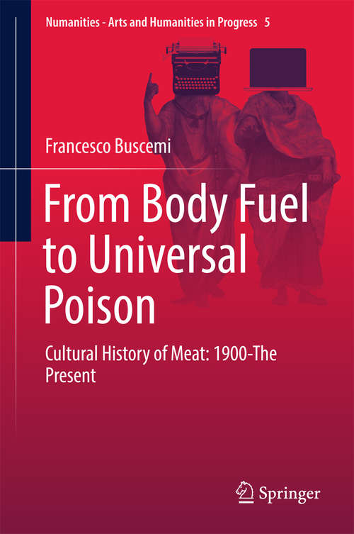 Book cover of From Body Fuel to Universal Poison: Cultural History of Meat: 1900-The Present (Numanities - Arts and Humanities in Progress #5)