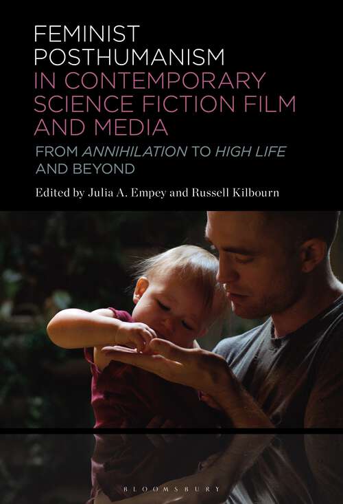 Book cover of Feminist Posthumanism in Contemporary Science Fiction Film and Media: From Annihilation to High Life and Beyond