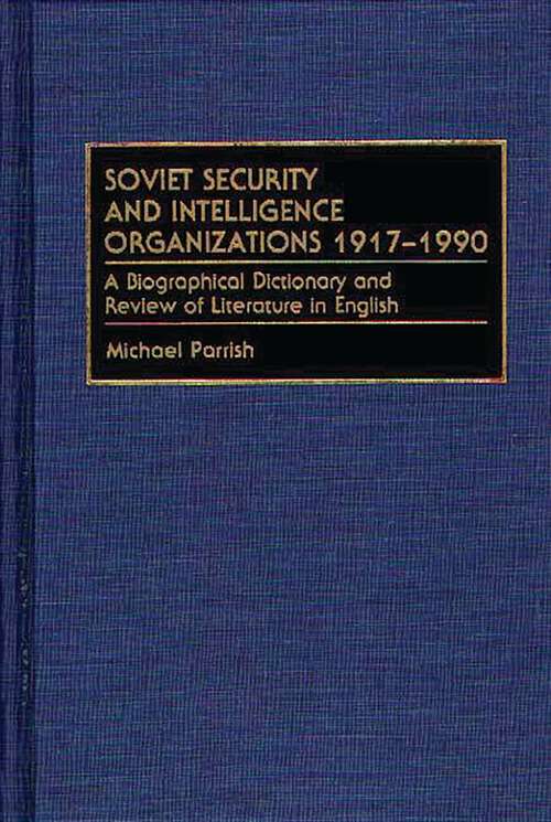 Book cover of Soviet Security and Intelligence Organizations 1917-1990: A Biographical Dictionary and Review of Literature in English