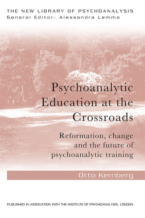 Book cover of Psychoanalytic Education at the Crossroads: Reformation, change and the future of psychoanalytic training (The New Library of Psychoanalysis)