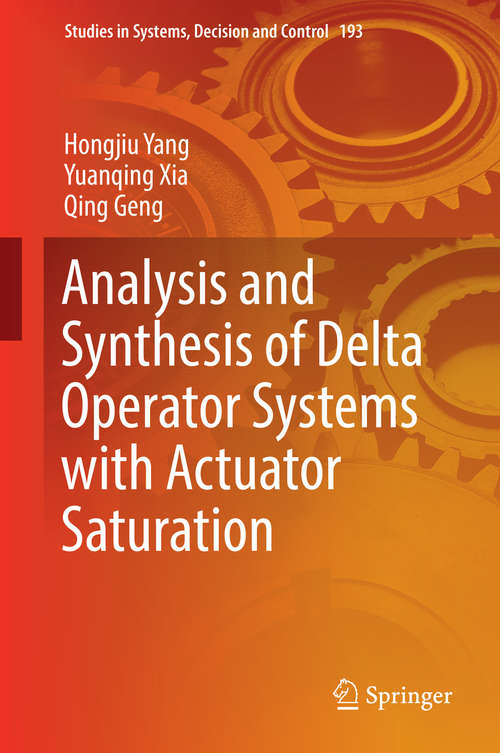 Book cover of Analysis and Synthesis of Delta Operator Systems with Actuator Saturation (1st ed. 2019) (Studies in Systems, Decision and Control #193)