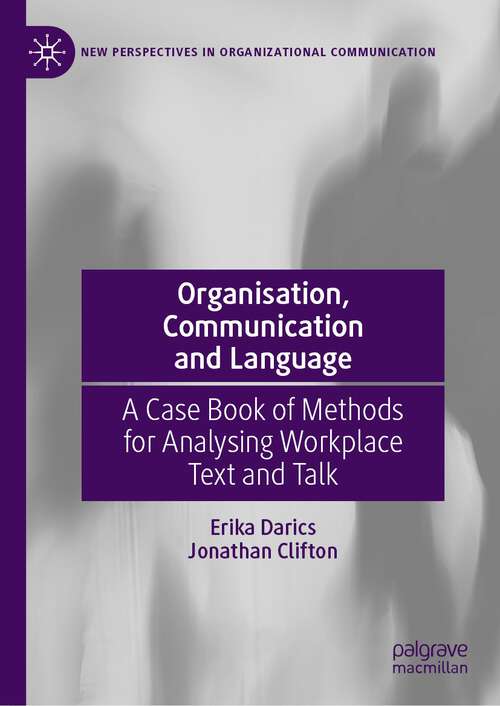 Book cover of Organisation, Communication and Language: A Case Book of Methods for Analysing Workplace Text and Talk (1st ed. 2023) (New Perspectives in Organizational Communication)
