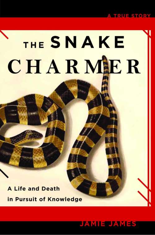 Book cover of The Snake Charmer: A Life and Death in Pursuit of Knowledge
