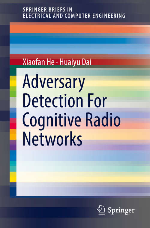 Book cover of Adversary Detection For Cognitive Radio Networks (SpringerBriefs in Electrical and Computer Engineering)