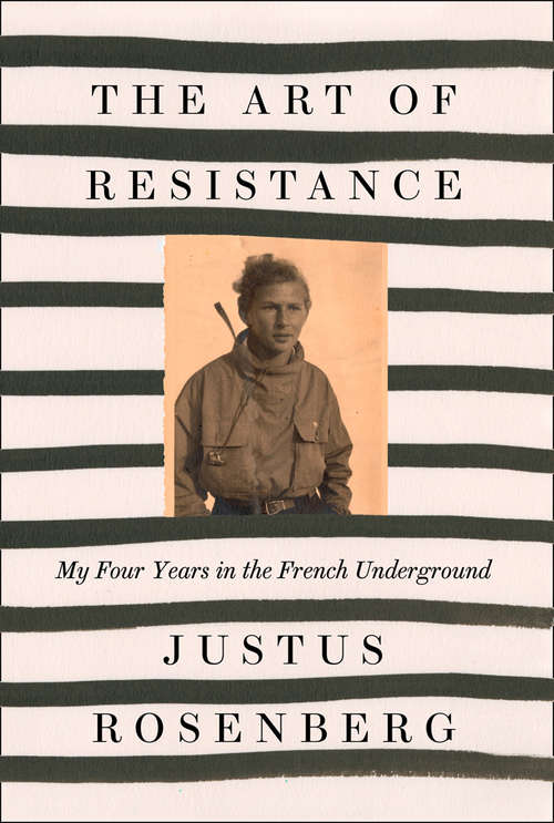 Book cover of The Art of Resistance: My Four Years In The French Underground: A Memoir
