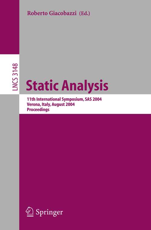 Book cover of Static Analysis: 11th International Symposium, SAS 2004, Verona, Italy, August 26-28, 2004, Proceedings (2004) (Lecture Notes in Computer Science #3148)