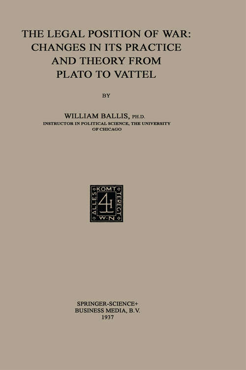 Book cover of The Legal Position of War: Changes in its Practice and Theory from Plato to Vattel (1937)