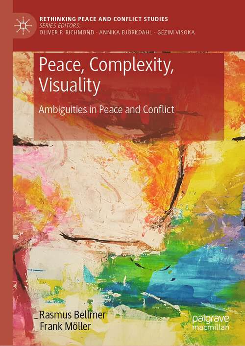 Book cover of Peace, Complexity, Visuality: Ambiguities in Peace and Conflict (1st ed. 2023) (Rethinking Peace and Conflict Studies)