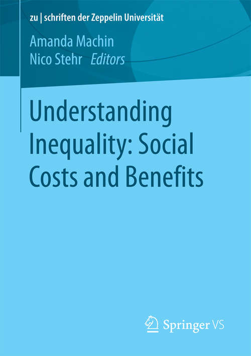 Book cover of Understanding Inequality: Social Costs and Benefits (1st ed. 2016) (zu | schriften der Zeppelin Universität. zwischen Wirtschaft, Kultur und Politik)