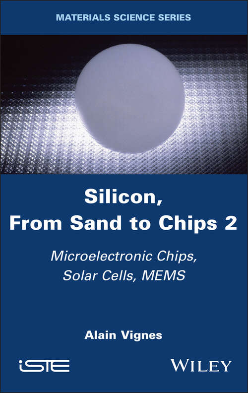 Book cover of Silicon, From Sand to Chips, Volume 2: Microelectronic Chips, Solar Cells, MEMS