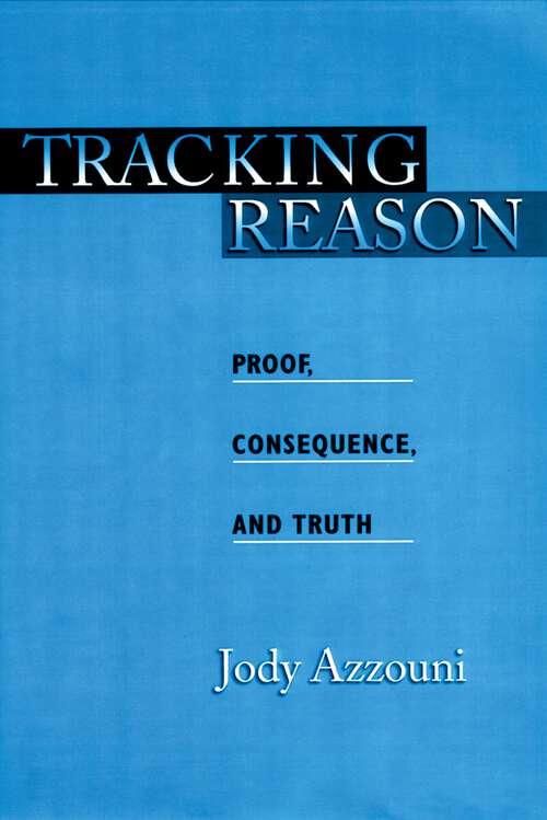 Book cover of Tracking Reason: Proof, Consequence, and Truth