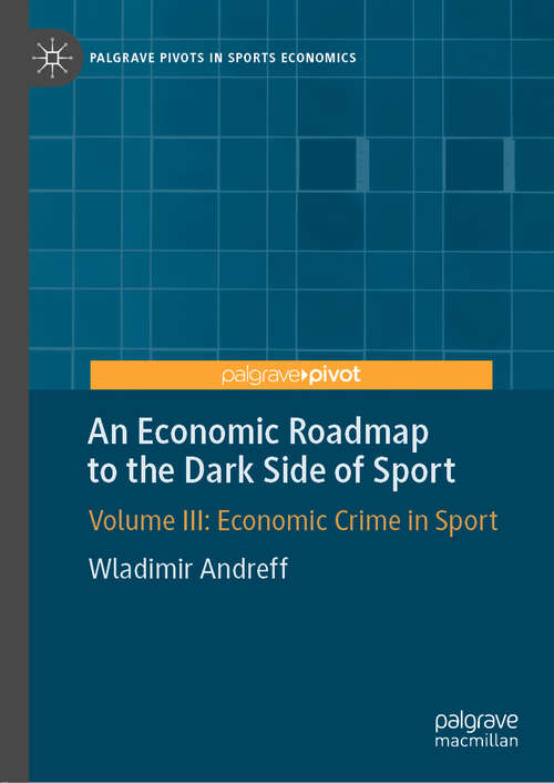 Book cover of An Economic Roadmap to the Dark Side of Sport: Volume III: Economic Crime in Sport (1st ed. 2019) (Palgrave Pivots in Sports Economics)