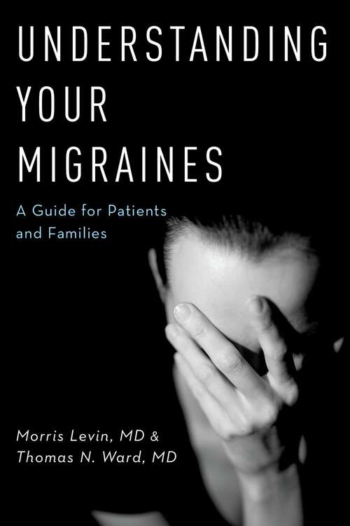 Book cover of Understanding Your Migraines: A Guide for Patients and Families