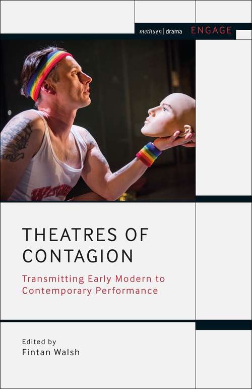 Book cover of Theatres of Contagion: Transmitting Early Modern to Contemporary Performance (Methuen Drama Engage)