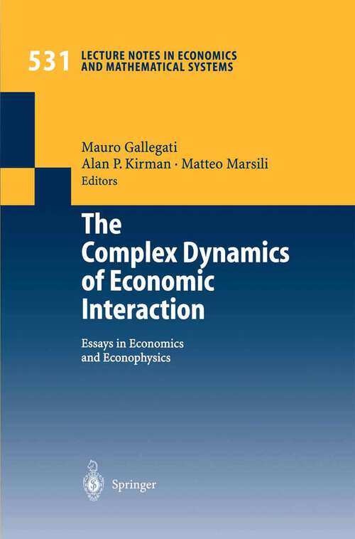 Book cover of The Complex Dynamics of Economic Interaction: Essays in Economics and Econophysics (2004) (Lecture Notes in Economics and Mathematical Systems #531)