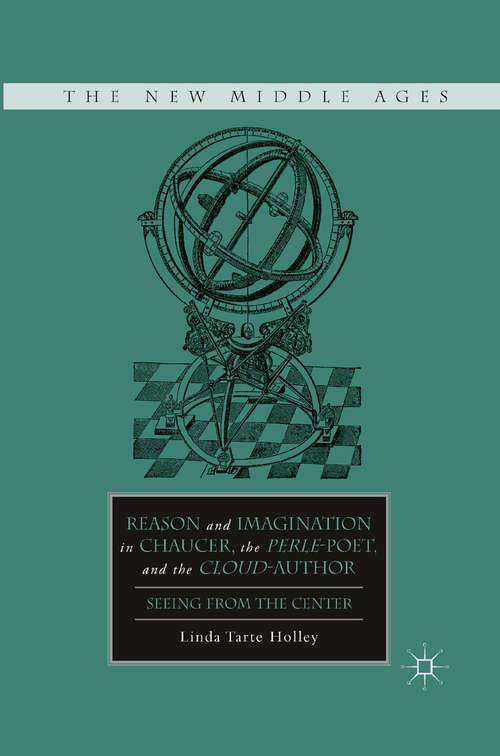 Book cover of Reason and Imagination in Chaucer, the Perle-Poet, and the Cloud-Author: Seeing from the Center (2011) (The New Middle Ages)