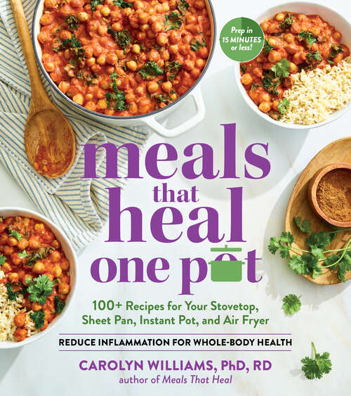 Book cover of Meals That Heal – One Pot: Reduce Inflammation for Whole-Body Health with 100+ Recipes for Your Stovetop, Sheet Pan, Instant Pot, and Air Fryer