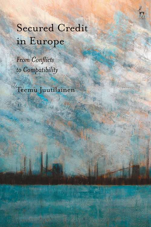 Book cover of Secured Credit in Europe: From Conflicts to Compatibility