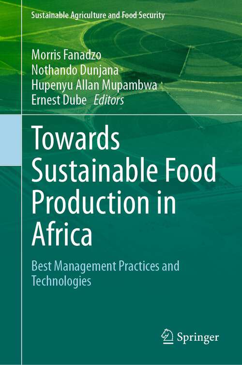Book cover of Towards Sustainable Food Production in Africa: Best Management Practices and Technologies (1st ed. 2023) (Sustainability Sciences in Asia and Africa)