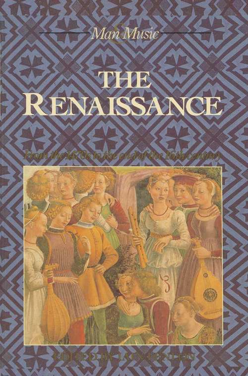 Book cover of The Renaissance: From the 1470s to the end of the 16th century (1st ed. 1989) (Man And Music Ser.)