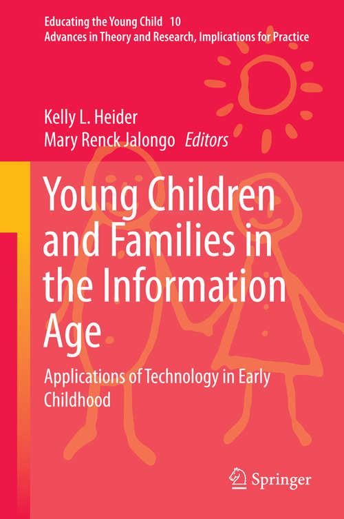Book cover of Young Children and Families in the Information Age: Applications of Technology in Early Childhood (2015) (Educating the Young Child #10)