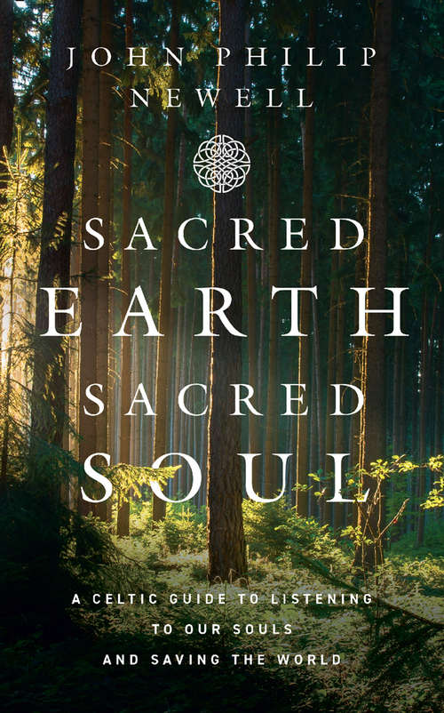 Book cover of Sacred Earth, Sacred Soul: A Celtic Guide To Listening To Our Souls And Saving The World