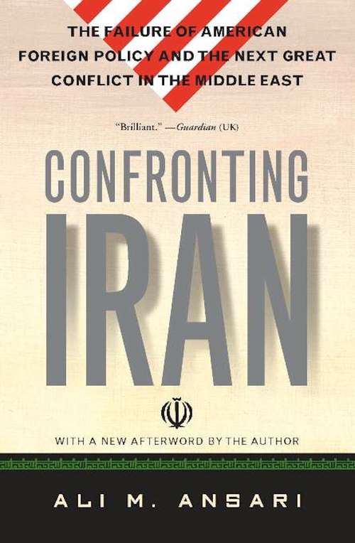 Book cover of Confronting Iran: The Failure of American Foreign Policy and the Next Great Crisis in the Middle East and the Next Gre