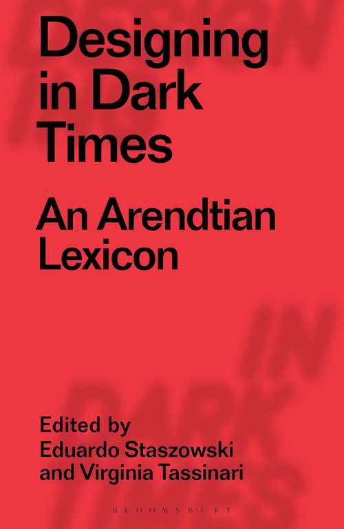 Book cover of Designing in Dark Times: An Arendtian Lexicon (Designing in Dark Times)