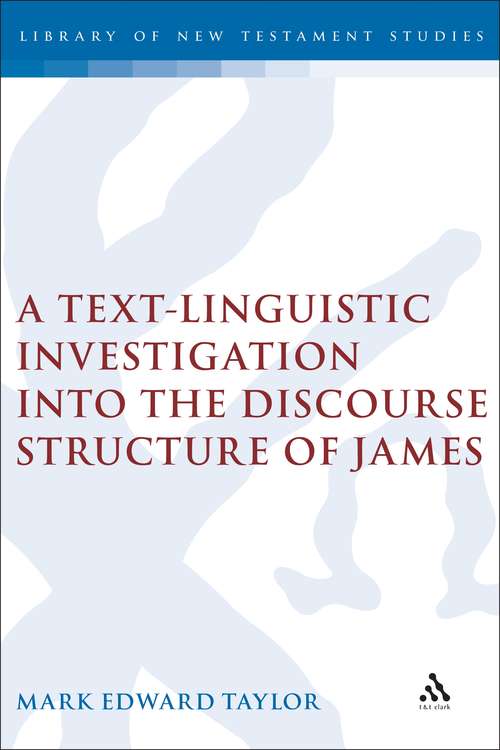 Book cover of A Text-Linguistic Investigation into the Discourse Structure of James (The Library of New Testament Studies #311)