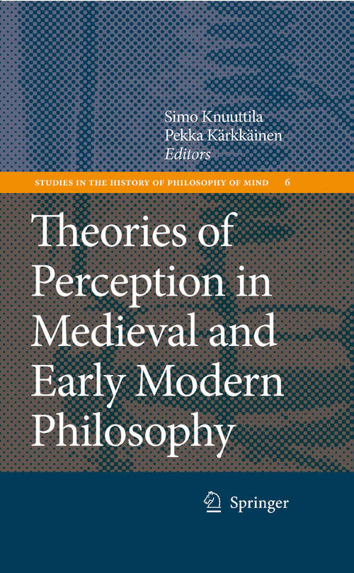 Book cover of Theories of Perception in Medieval and Early Modern Philosophy (2008) (Studies in the History of Philosophy of Mind #6)