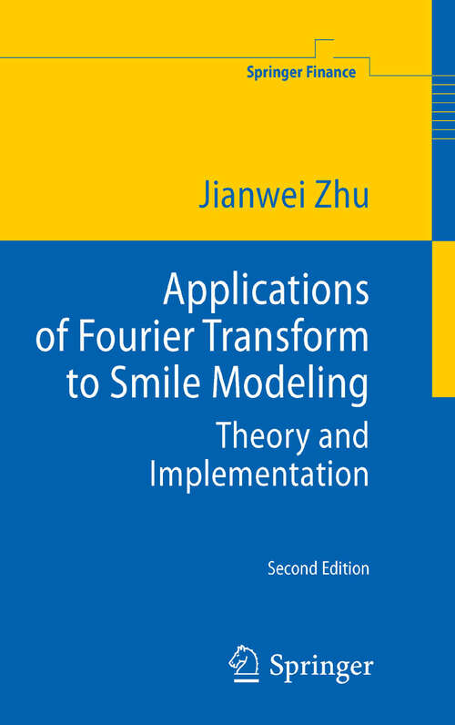Book cover of Applications of Fourier Transform to Smile Modeling: Theory and Implementation (2nd ed. 2010) (Springer Finance)