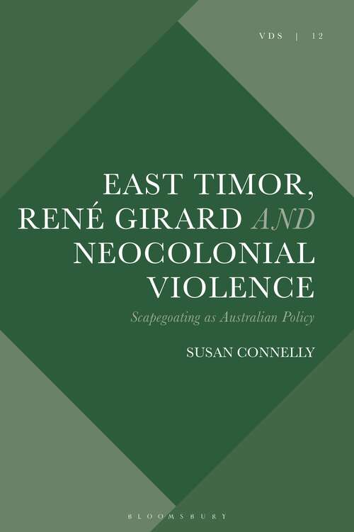 Book cover of East Timor, René Girard and Neocolonial Violence: Scapegoating as Australian Policy (Violence, Desire, and the Sacred)