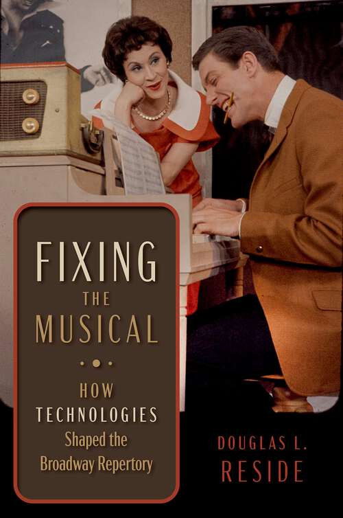 Book cover of Fixing the Musical: How Technologies Shaped the Broadway Repertory