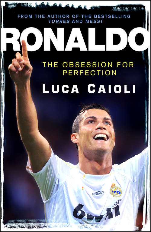 Book cover of Ronaldo – 2013 Edition: The Obsession for Perfection (3) (Luca Caioli Ser.)