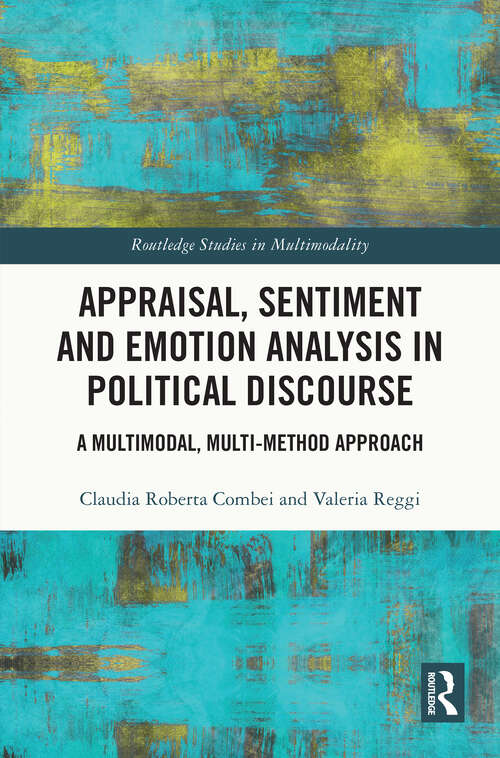 Book cover of Appraisal, Sentiment and Emotion Analysis in Political Discourse: A Multimodal, Multi-method Approach (Routledge Studies in Multimodality)