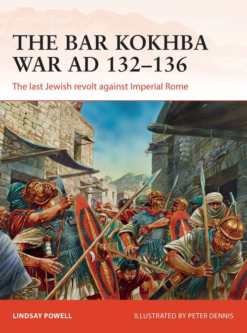 Book cover of The Bar Kokhba War AD 132–135: The last Jewish revolt against Imperial Rome (Campaign)